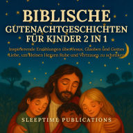Biblische Gutenachtgeschichten für Kinder 2 in 1: Inspirierende Erzählungen über Jesus, Glauben und Gottes Liebe, um kleinen Herzen Ruhe und Vertrauen zu schenken