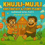 Khujli-Mujli-Kids Fantasy & Story Planet: Episod-5