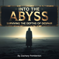 Into the Abyss: Surviving the Depths of Despair