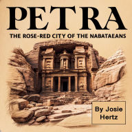 Petra: The Rose-Red City of the Nabataeans