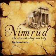 Nimrud: The Ancient Assyrian City
