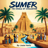 Sumer: The Cradle of Civilization