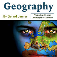 Geography: Physical and Human Landscapes in Our World