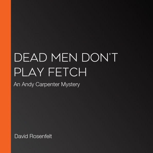 Dead Men Don't Play Fetch: An Andy Carpenter Mystery
