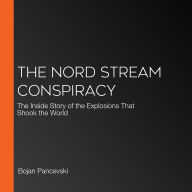 The Nord Stream Conspiracy: The Inside Story of the Explosions That Shook the World