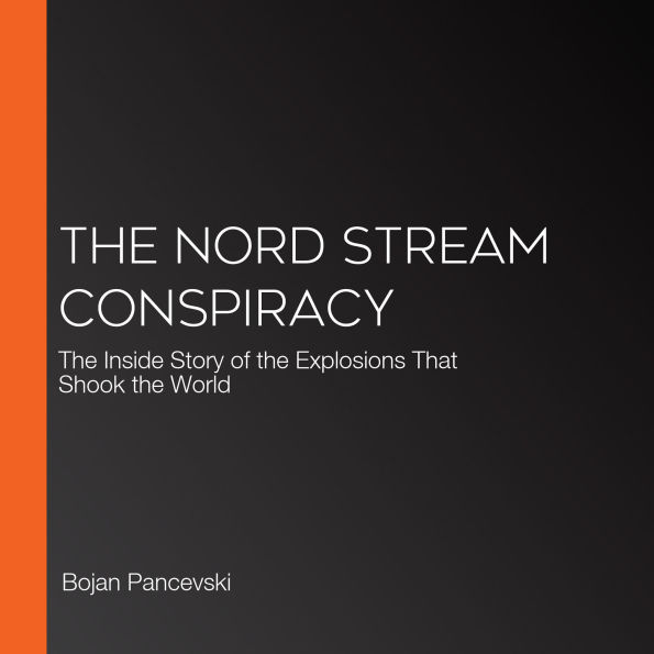 The Nord Stream Conspiracy: The Inside Story of the Explosions That Shook the World