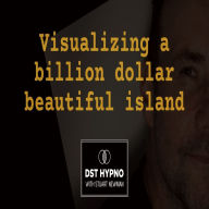 Visualizing a billion dollar beautiful island - A guided meditation - DST Hypno with Stu Newman