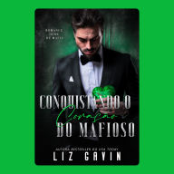Conquistando o Coração do Mafioso: Um romance da máfia dark e proibido