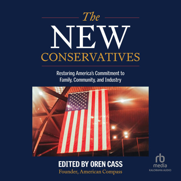 The New Conservatives: Restoring America's Commitment to Family, Community, and Industry