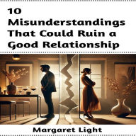 10 Misunderstandings That Could Ruin a Good Relationship