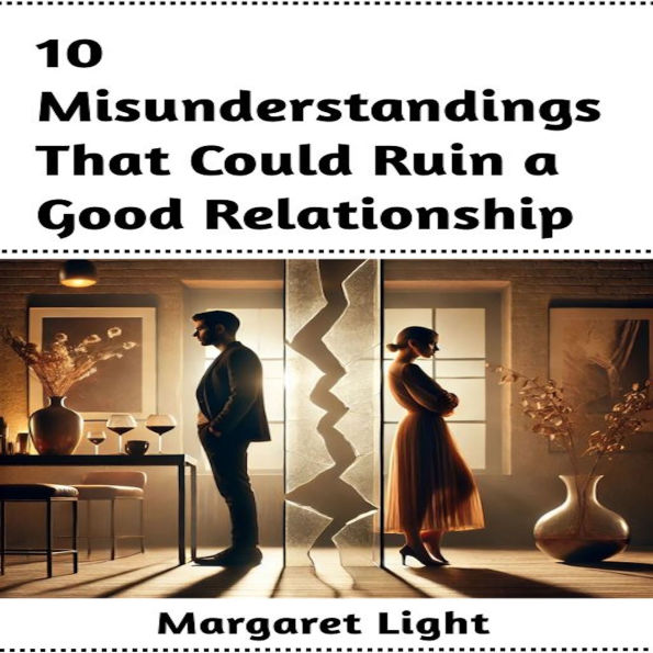 10 Misunderstandings That Could Ruin a Good Relationship
