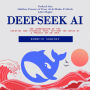 Deepseek Ai: Unlock the Hidden Power of Free Ai & Make It Work Like Magic (The Combination of the Creative and Technical Part, Setting the Basis of a Project or an Idea)