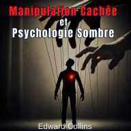 Manipulation Cachée et Psychologie Sombre: Techniques Interdites pour Influencer la Vie Quotidienne