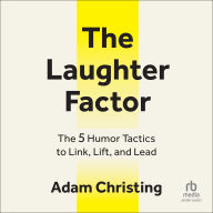 The Laughter Factor: The 5 Humor Tactics to Link, Lift, and Lead
