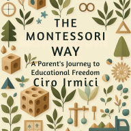 The Montessori Way: A Parent's Journey to Educational Freedom