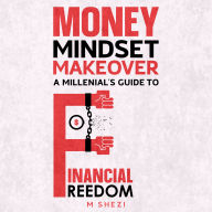 Money Mindset Makeover: A Millenial's Guide To Financial Freedom