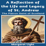 A Reflection of the Life and Legacy of St Andrew: The Patron Saint of Scotland.