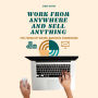 Work From Anywhere And Sell Anything: The Freedom-Based Business Framework
