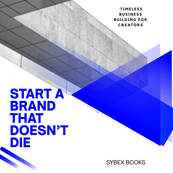 Start A Brand That Doesn't Die: Timeless Business Building For Creators