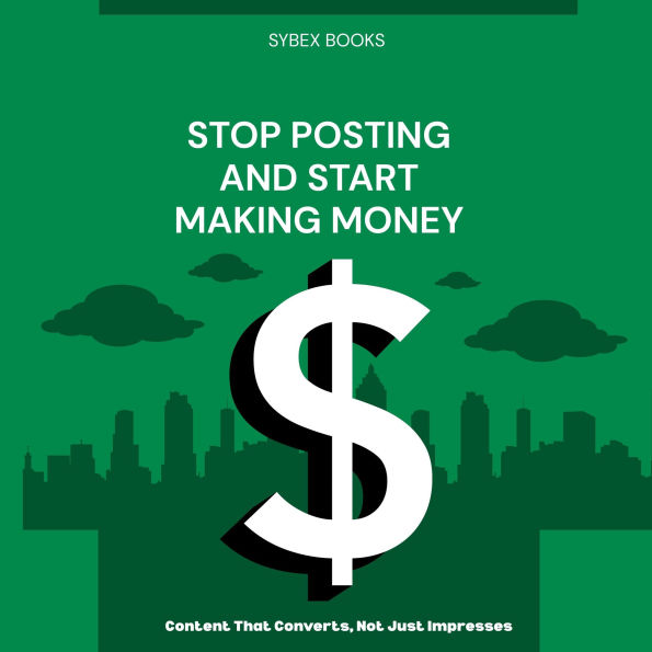 Stop Posting And Start Making Money: Content That Converts, Not Just Impresses