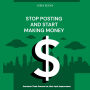 Stop Posting And Start Making Money: Content That Converts, Not Just Impresses