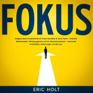 Fokus: Steigere deine Produktivität mit Fokus-Techniken & Mind-Hacks - Entwickle Selbstdisziplin, Zeitmanagement und ein Wachstumsdenken - überwinde Aufschieben, Ablenkungen und Burnout.