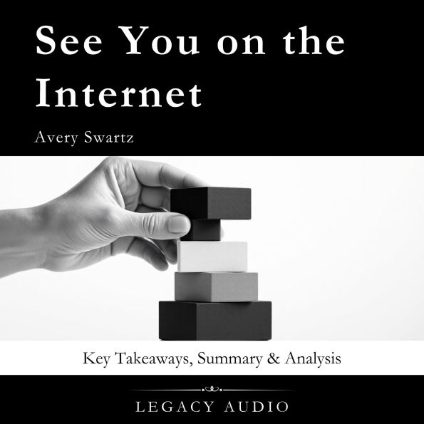 See You on the Internet by Avery Swartz: Key Takeaways, Summary & Analysis