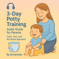 Potty Training in 3 Days: Quick Audio Guide for Parents: Fast & Gentle Potty Training for Toddlers in Just 3 Days