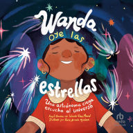 Wanda oye las estrellas: Una astrónoma ciega eschuca al universo (Spanish Edition)