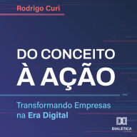 Do Conceito à Ação: Transformando Empresas na Era Digital
