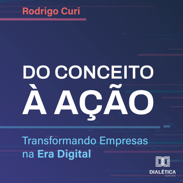 Do Conceito à Ação: Transformando Empresas na Era Digital