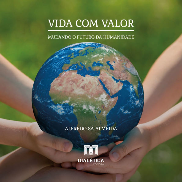 Vida com Valor: Mudando o Futuro da Humanidade