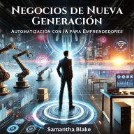 Negocios de Nueva Generación: Automatización con I.A. para Emprendedores