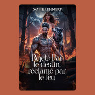 Rejeté par le destin, réclamé par le feu: Il était censé la protéger. Au lieu de cela, il l'a libérée.