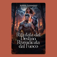 Rifiutata dal Destino, Rivendicata dal Fuoco: Avrebbe dovuto proteggerla. Invece, l'ha liberata.