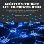 Démystifier La Blockchain: Concepts clés, applications et avenir de la technologie des crypto-monnaies