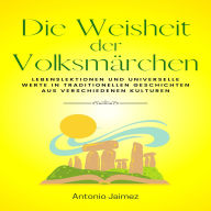 Die Weisheit der Volksmärchen: Lebenslektionen und universelle Werte in traditionellen Geschichten aus verschiedenen Kulturen.