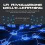 La Rivoluzione Dell'e-Learning: Come l'istruzione virtuale sta trasformando le nostre vite e le nostre opportunità.
