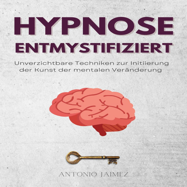 Hipnosis Desmitificada: Unverzichtbare Techniken zur Initiierung der Kunst der mentalen Veränderung
