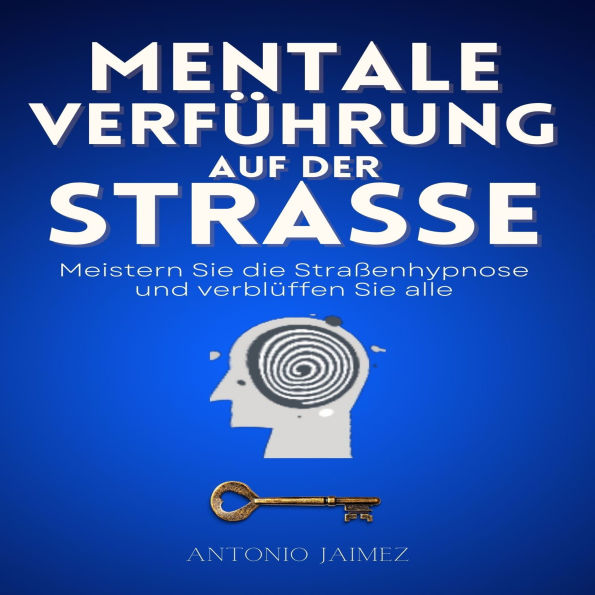 Mentale Verführung auf der Straße: Meistern Sie die Straßenhypnose und verblüffen Sie alle