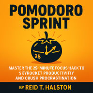 Pomodoro Sprint: Master the 25-Minute Focus Hack to Skyrocket Productivity and Crush Procrastination