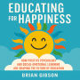 Educating for Happiness: How Positive Psychology and Social-Emotional Learning Are Shaping the Future of Education
