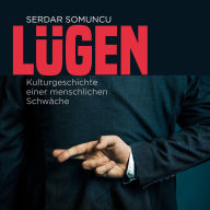 Lügen - Die Kulturgeschichte einer menschlichen Schwäche (ungekürzt)