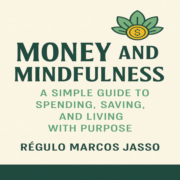 Money and Mindfulness: How to Spend, Save, and Live with Purpose