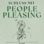 Schluss mit People Pleasing: Selbstbewusst Nein sagen, Grenzen setzen ohne Schuldgefühle und deine Energie Schützen