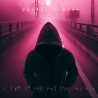 A Tuft of Hair Fell Over His Eye