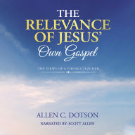 The Relevance of Jesus' Own Gospel: The Views of a Physics Teacher