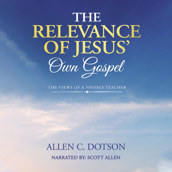 The Relevance of Jesus' Own Gospel: The Views of a Physics Teacher