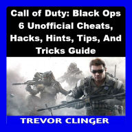 Call of Duty: Black Ops 6 Unofficial Cheats, Hacks, Hints, Tips, And Tricks Guide