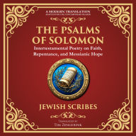The Psalms of Solomon: Sacred Songs of Faith and Hope - A Modern Translation - Adapted for the Contemporary Reader